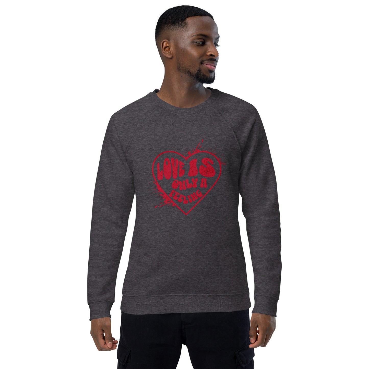 Love is only a Feeling Unisex organic raglan sweatshirt