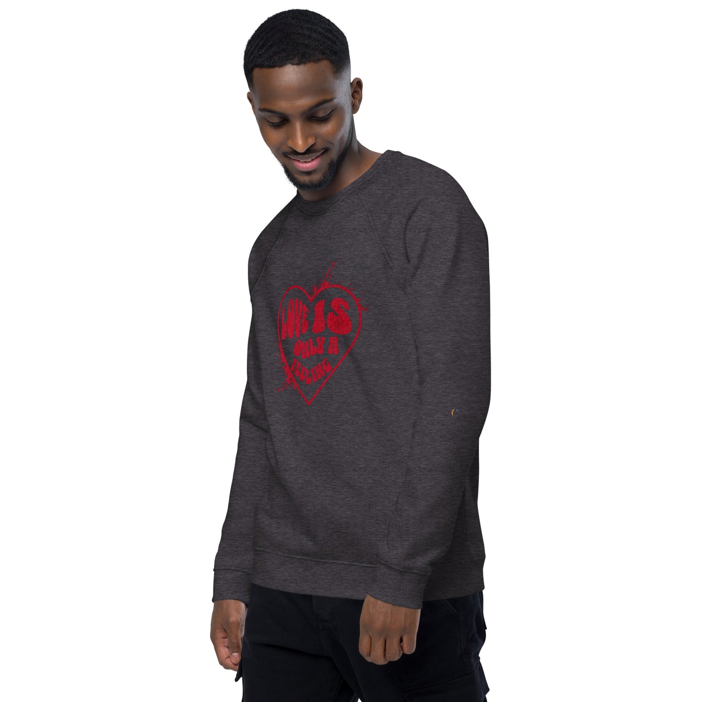 Love is only a Feeling Unisex organic raglan sweatshirt