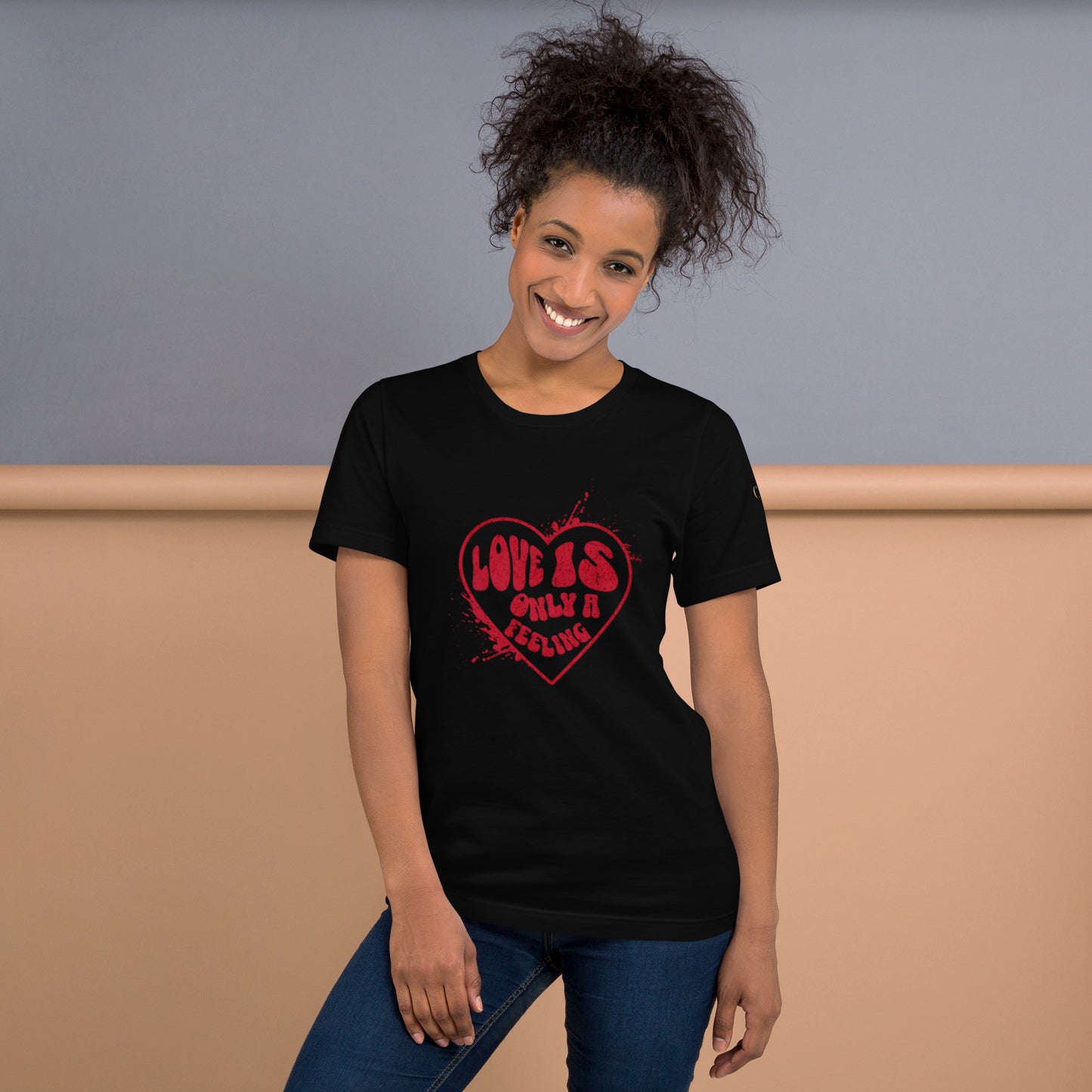 Love is only a Feeling Unisex t-shirt