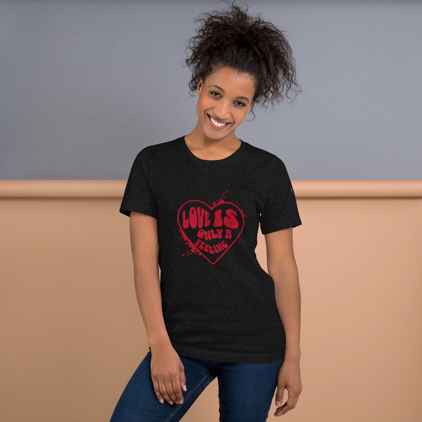 Love is only a Feeling Unisex t-shirt