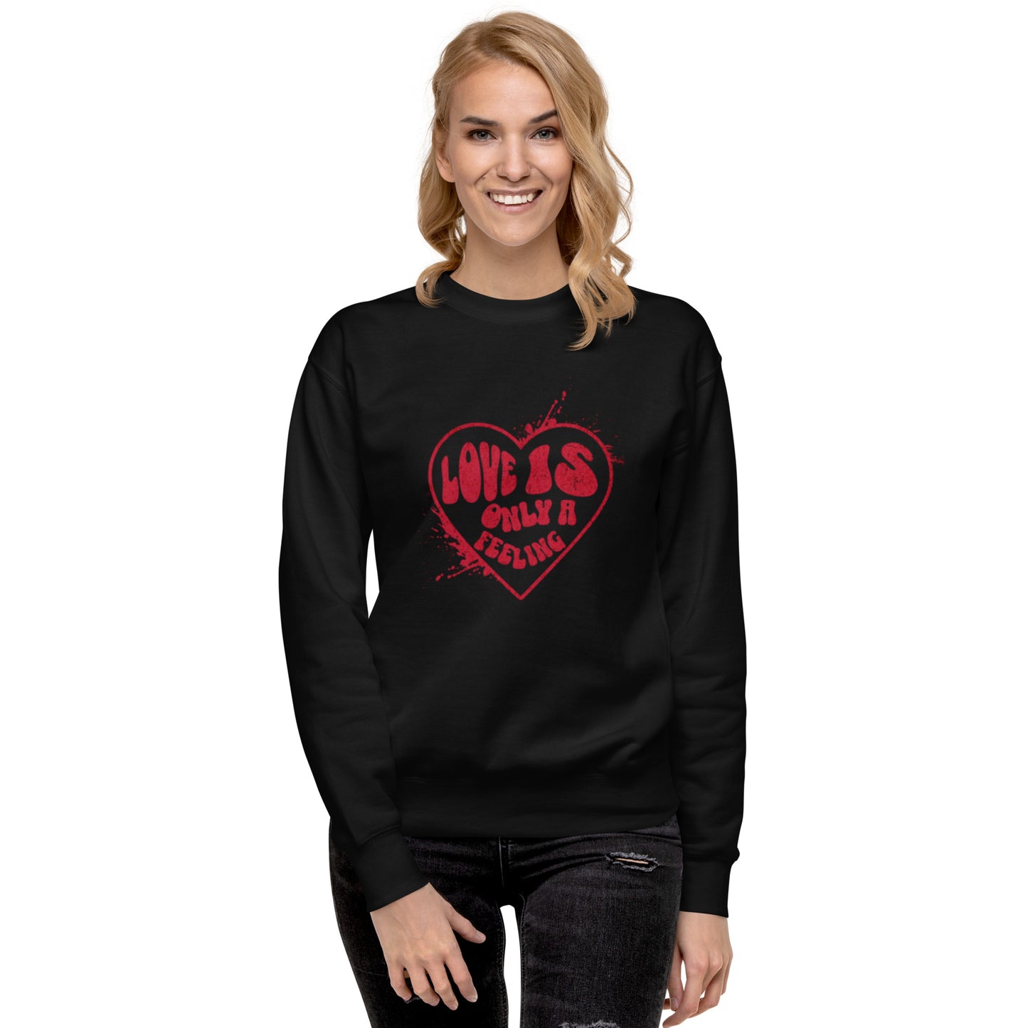 Love is only a Feeling Unisex Premium Sweatshirt