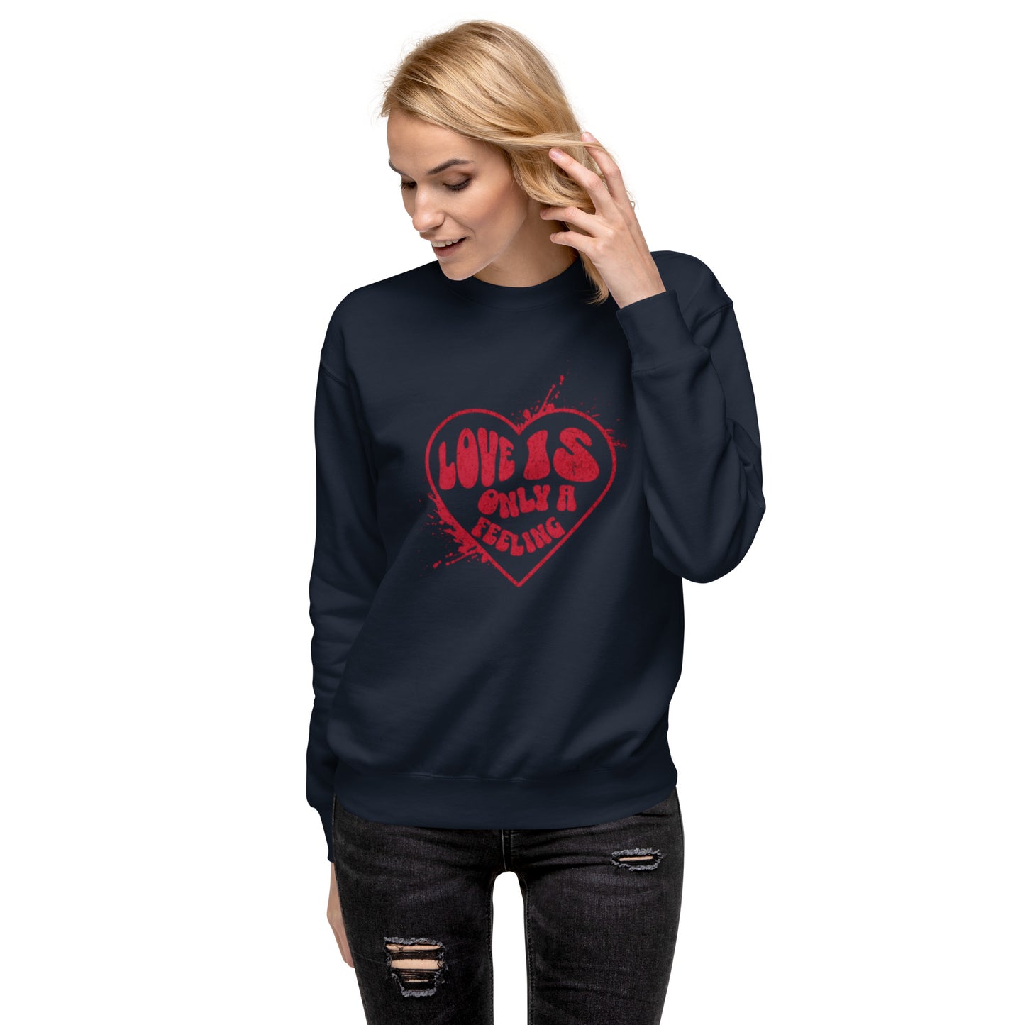 Love is only a Feeling Unisex Premium Sweatshirt