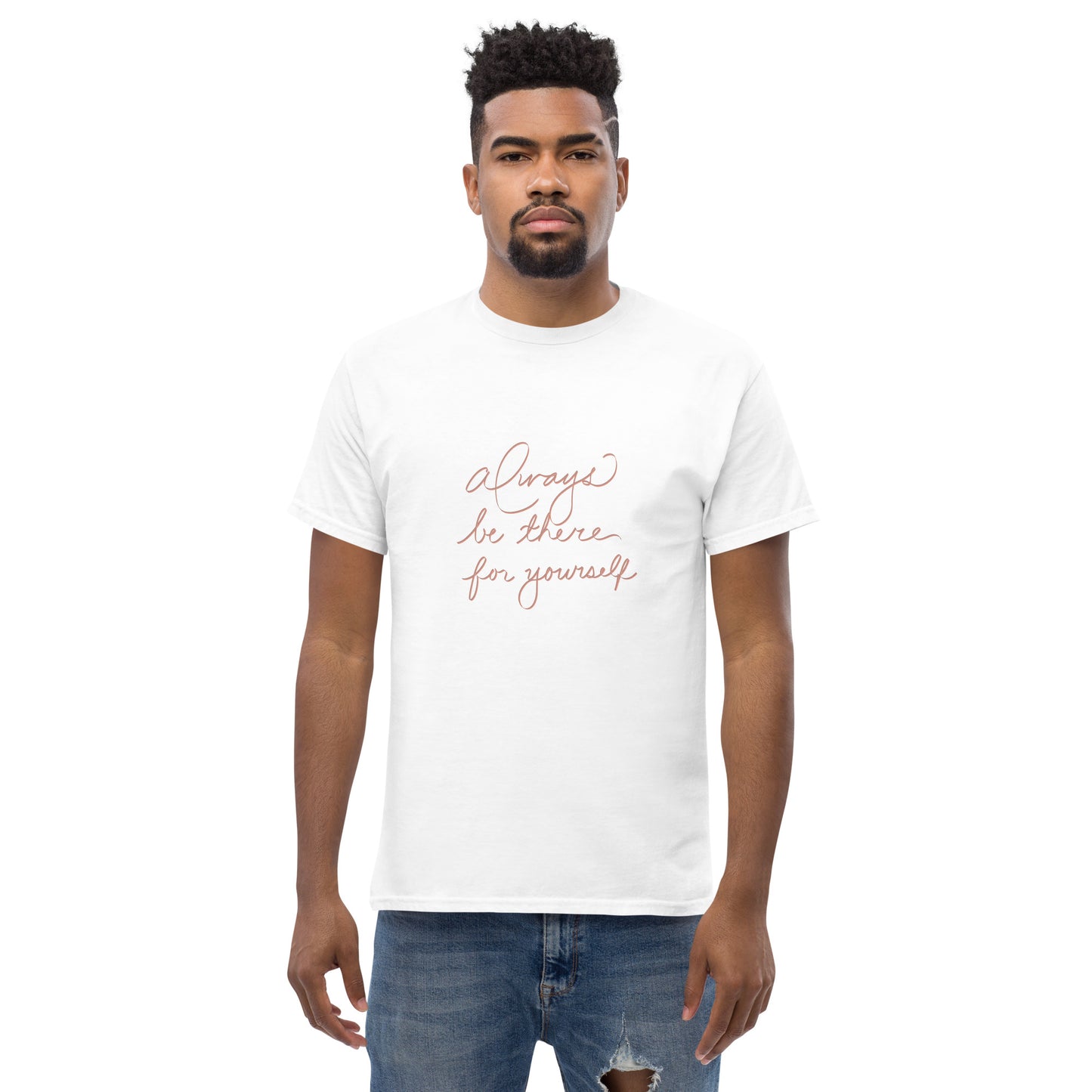 "Always Be There For Yourself" Men's classic tee